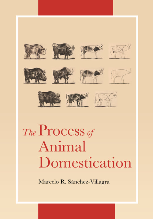 The Process of Animal Domestication by Marcelo Sánchez-Villagra, 9780691217673