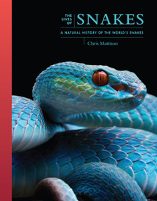 The Lives of Snakes (A Natural History of the World's Snakes) by Chris Mattison, 9780691250601