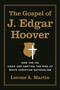 The Gospel of J. Edgar Hoover (How the FBI Aided and Abetted the Rise of White Christian Nationalism) by Lerone A. Martin, 9780691259659