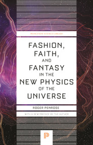 Fashion, Faith, and Fantasy in the New Physics of the Universe by Roger Penrose, 9780691264301