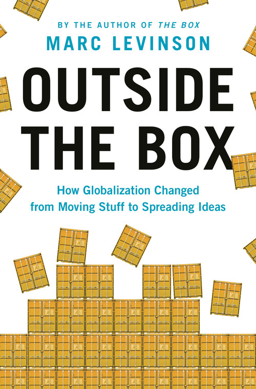 Outside the Box (How Globalization Changed from Moving Stuff to Spreading Ideas) by Marc Levinson, 9780691227092