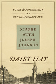 Dinner with Joseph Johnson (Books and Friendship in a Revolutionary Age) by Daisy Hay, 9780691243986
