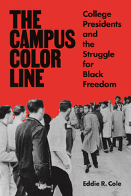 The Campus Color Line (College Presidents and the Struggle for Black Freedom) by Eddie R. Cole, 9780691206769
