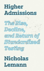 Higher Admissions (The Rise, Decline, and Return of Standardized Testing) by Marvin Krislov, Prudence Carter, Nicholas Lemann, Patricia Gándara, 9780691246765