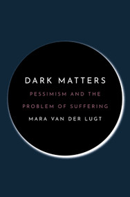 Dark Matters (Pessimism and the Problem of Suffering) by Mara van der Lugt, 9780691226149