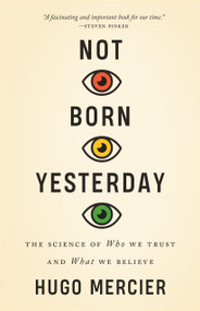 Not Born Yesterday (The Science of Who We Trust and What We Believe) by Hugo Mercier, 9780691208923