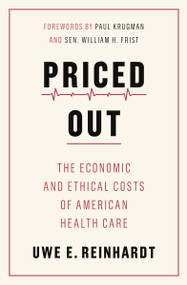 Priced Out (The Economic and Ethical Costs of American Health Care) by Uwe E. Reinhardt, Paul Krugman, Sen. William H. Frist, Tsung-Mei Cheng, 9780691208534