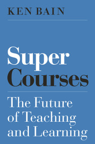 Super Courses (The Future of Teaching and Learning) by Ken Bain, 9780691182568