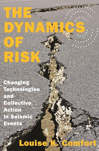 The Dynamics of Risk (Changing Technologies and Collective Action in Seismic Events) by Louise K. Comfort, 9780691165370