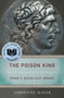 The Poison King (The Life and Legend of Mithradates, Rome's Deadliest Enemy) by Adrienne Mayor, 9780691150260