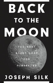 Back to the Moon (The Next Giant Leap for Humankind) by Joseph Silk, 9780691277585