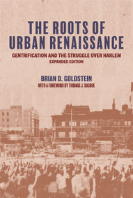 The Roots of Urban Renaissance (Gentrification and the Struggle over Harlem, Expanded Edition) by Brian D. Goldstein, Thomas J. Sugrue, 9780691234755