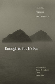 Enough to Say It's Far (Selected Poems of Pak Chaesam) by Chaesam Pak, David R. McCann, Jiwon Shin, 9780691124469