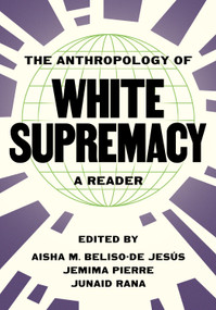 The Anthropology of White Supremacy (A Reader) by Aisha M. Beliso-De Jesús, Jemima Pierre, Junaid Rana, 9780691258188