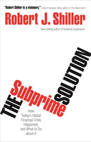 The Subprime Solution (How Today's Global Financial Crisis Happened, and What to Do about It) by Robert J. Shiller, 9780691156323