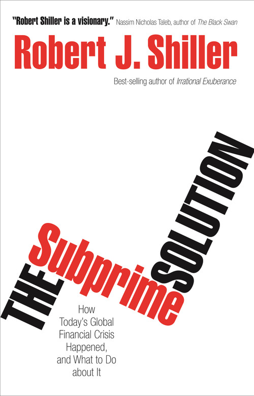 The Subprime Solution (How Today's Global Financial Crisis Happened, and What to Do about It) by Robert J. Shiller, 9780691156323