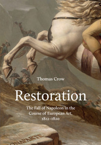 Restoration (The Fall of Napoleon in the Course of European Art, 1812-1820) by Thomas Crow, 9780691181646