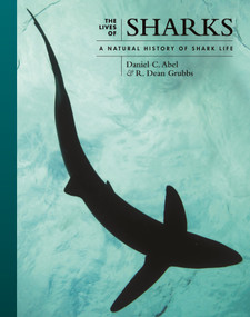 The Lives of Sharks (A Natural History of Shark Life) by Daniel Abel, R. Dean Grubbs, 9780691244310