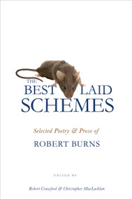 The Best Laid Schemes (Selected Poetry and Prose of Robert Burns) by Robert Burns, Robert Crawford, Christopher MacLachlan, 9780691142951