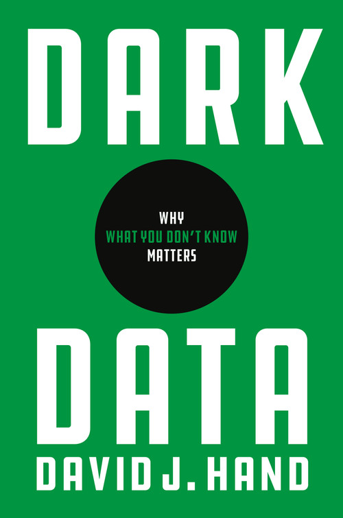 Dark Data (Why What You Don't Know Matters) by David J. Hand, 9780691234465