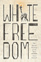 White Freedom (The Racial History of an Idea) by Tyler Stovall, 9780691205373