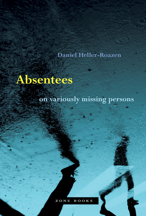 Absentees (On Variously Missing Persons) by Daniel Heller-Roazen, 9781942130475