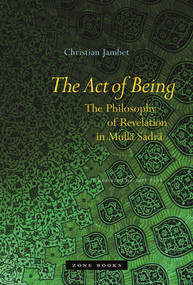 The Act of Being (The Philosophy of Revelation  in Mullā Sadrā) by Christian Jambet, Jeff Fort, 9781890951696