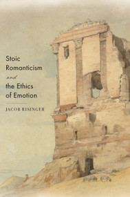 Stoic Romanticism and the Ethics of Emotion by Jacob Risinger, 9780691203430