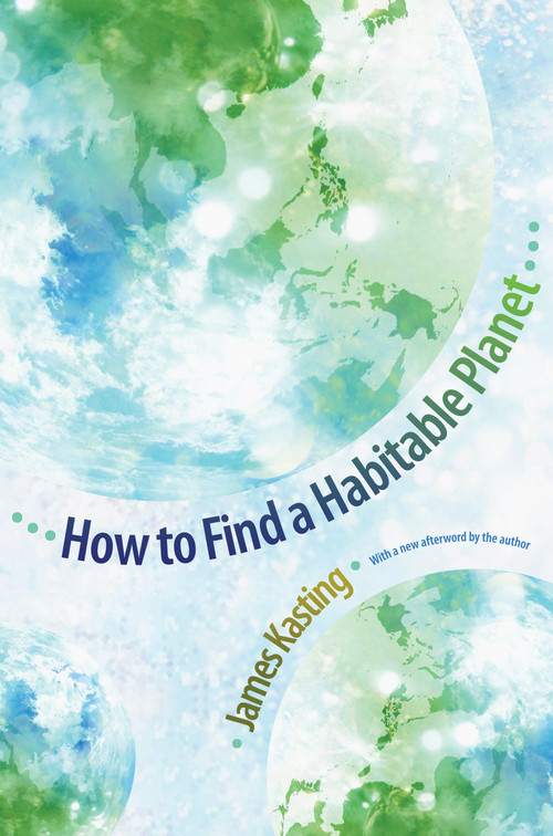 How to Find a Habitable Planet by James F. Kasting, James F. Kasting, 9780691156279