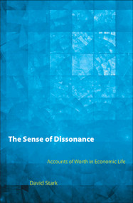 The Sense of Dissonance (Accounts of Worth in Economic Life) by David Stark, 9780691152486
