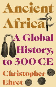 Ancient Africa (A Global History, to 300 CE) by Christopher Ehret, 9780691244860