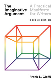 The Imaginative Argument (A Practical Manifesto for Writers - Second Edition) by Frank L. Cioffi, 9780691174457