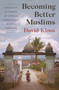 Becoming Better Muslims (Religious Authority and Ethical Improvement in Aceh, Indonesia) by David Kloos, 9780691176659