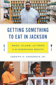Getting Something to Eat in Jackson (Race, Class, and Food in the American South) by Joseph C. Ewoodzie Jr., 9780691253879
