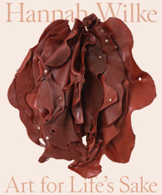 Hannah Wilke (Art for Life's Sake) by Tamara Schenkenberg, Donna Wingate, Glenn Adamson, Connie Butler, Tamara Schenkenberg, 9780691220376