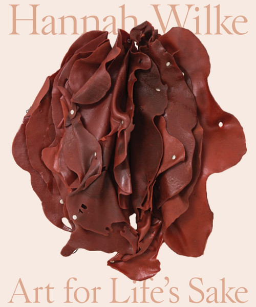 Hannah Wilke (Art for Life's Sake) by Tamara Schenkenberg, Donna Wingate, Glenn Adamson, Connie Butler, Tamara Schenkenberg, 9780691220376