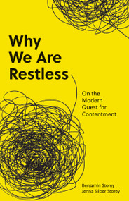 Why We Are Restless (On the Modern Quest for Contentment) by Benjamin Storey, Jenna Silber Storey, 9780691220116