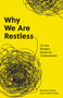 Why We Are Restless (On the Modern Quest for Contentment) by Benjamin Storey, Jenna Silber Storey, 9780691220116