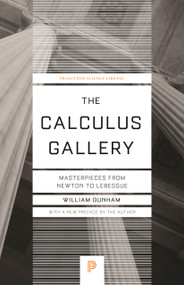 The Calculus Gallery (Masterpieces from Newton to Lebesgue) by William Dunham, William Dunham, 9780691182858