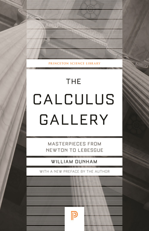The Calculus Gallery (Masterpieces from Newton to Lebesgue) by William Dunham, William Dunham, 9780691182858
