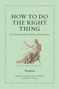 How to Do the Right Thing (An Ancient Guide to Treating People Fairly) by Seneca, Robert Kaster, 9780691238647