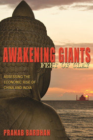 Awakening Giants, Feet of Clay (Assessing the Economic Rise of China and India) by Pranab Bardhan, 9780691156408