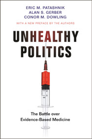 Unhealthy Politics (The Battle over Evidence-Based Medicine) by Eric M. Patashnik, Alan S. Gerber, Conor M. Dowling, Eric M. Patashnik, Alan S. Gerber, Conor M. Dowling, 9780691203225