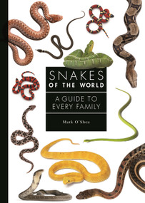Snakes of the World (A Guide to Every Family) by Mark O'Shea, 9780691240664