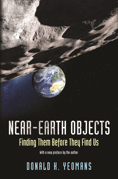Near-Earth Objects (Finding Them Before They Find Us) by Donald K. Yeomans, Donald K. Yeomans, 9780691173337