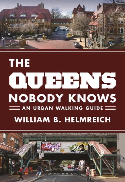 The Queens Nobody Knows (An Urban Walking Guide) by William B. Helmreich, 9780691166889