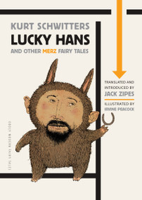 Lucky Hans and Other Merz Fairy Tales by Kurt Schwitters, Jack Zipes, Irvine Peacock, Jack Zipes, 9780691160993