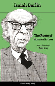 The Roots of Romanticism (Second Edition) by Isaiah Berlin, Henry Hardy, John Gray, 9780691156200