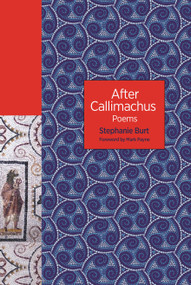 After Callimachus (Poems) by Stephanie Burt, Mark Payne, 9780691234519