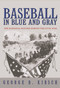 Baseball in Blue and Gray (The National Pastime during the Civil War) by George B. Kirsch, 9780691130439
